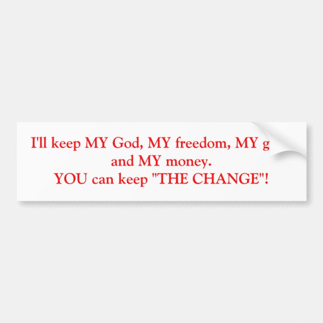 I'll keep MY God, MY freedom, MY guns and MY mo... Bumper Sticker (Front)