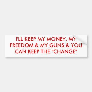 I'LL KEEP MY MONEY, MY FREEDOM & MY GUNS & YOU ... BUMPER STICKER