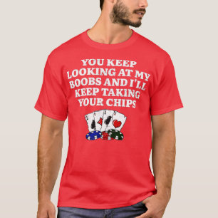 I'll Keep Taking Your Chips Poker Couples Poker Pl T-Shirt