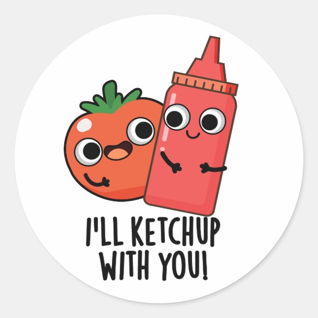 I'll Ketchup With You Funny Food Pun  Classic Round Sticker (Front)