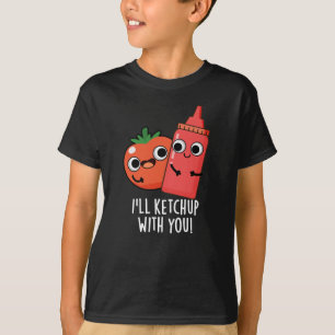 I'll Ketchup With You Funny Food Pun Dark BG T-Shirt