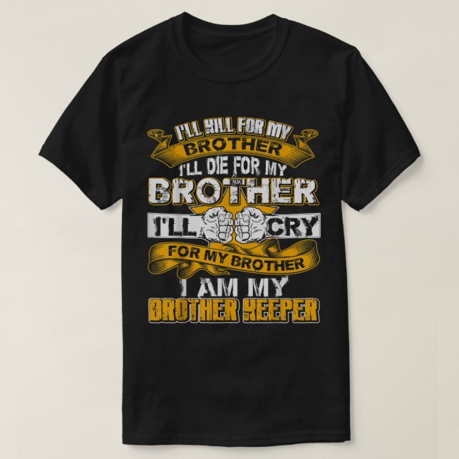 Ill kill for my brother I Am My Brothers Keeper  T-Shirt (Design Front)