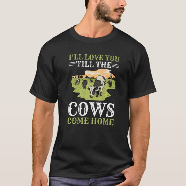 I'll Love You Till The Cows Come Home T-Shirt (Front)