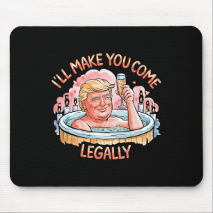 I'll Make You Come Legally Funny Trump Valentine R Mouse Mat