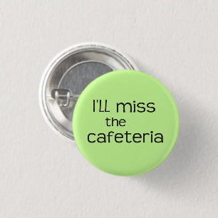 I'll Miss the Cafeteria - Funny Saying 3 Cm Round Badge