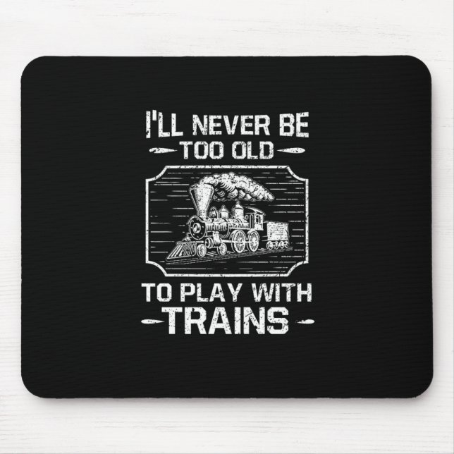 Ill Never Be Too Old To Play With Trains Mouse Mat (Front)