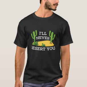 I'll Never Desert You T-Shirt