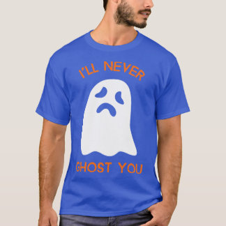 Ill Never Ghost You T-Shirt