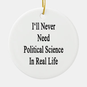 I'll Never Need Political Science In Real Life Ceramic Tree Decoration