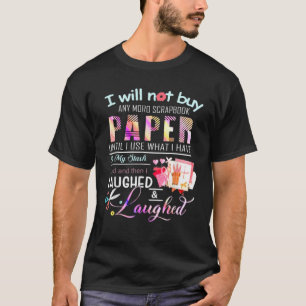 I'll Not Buy Any Moro Srapbooks - Scrapbooking. T-Shirt