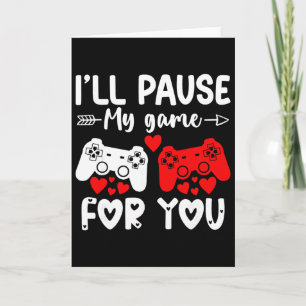 I'll Pause My Game For You Valentine Video Games F Card
