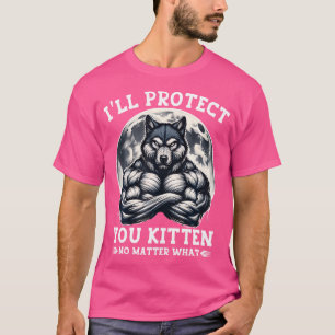 I'Ll Protect You Kitten No Matter What Alpha Wolf T-Shirt