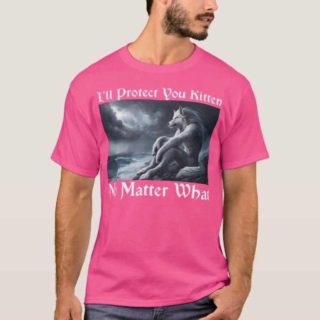 I'Ll Protect You Kitten No Matter What Alpha Wolf  T-Shirt (Front)