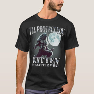 I'Ll Protect You Kitten No Matter What Alpha Wolf T-Shirt