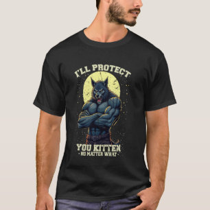 I'll Protect You Kitten No Matter What Funny Alpha T-Shirt