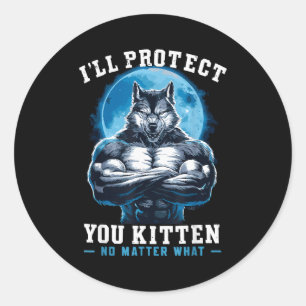 I'll Protect You Kitten No What Alpha Wolf  Classic Round Sticker