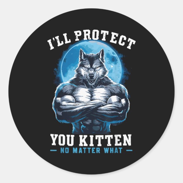 I'll Protect You Kitten No What Alpha Wolf  Classic Round Sticker (Front)