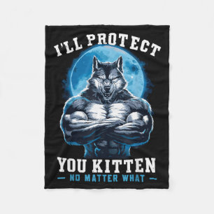 I'll Protect You Kitten No What Alpha Wolf Fleece Blanket