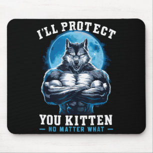 I'll Protect You Kitten No What Alpha Wolf  Mouse Mat