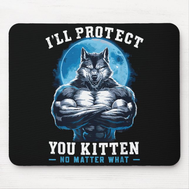 I'll Protect You Kitten No What Alpha Wolf  Mouse Mat (Front)