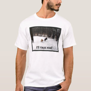 I'll race you! T-Shirt