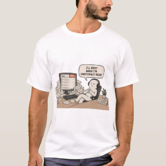 I'll Reply When I'm Emotionally Ready – Funny Meme T-Shirt