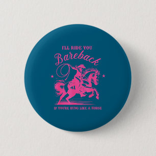 I'll Ride You Bareback If You're Hung Like A Horse 6 Cm Round Badge