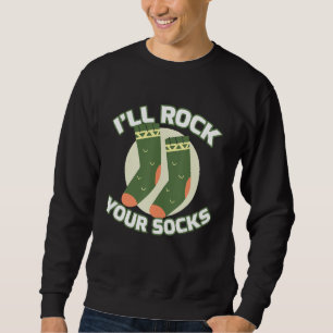 I'll Rock Your Socks Socks Sweatshirt