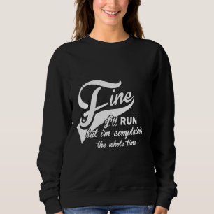 I'll Run But I'm Complaining 10k 5k Half Marathon Sweatshirt