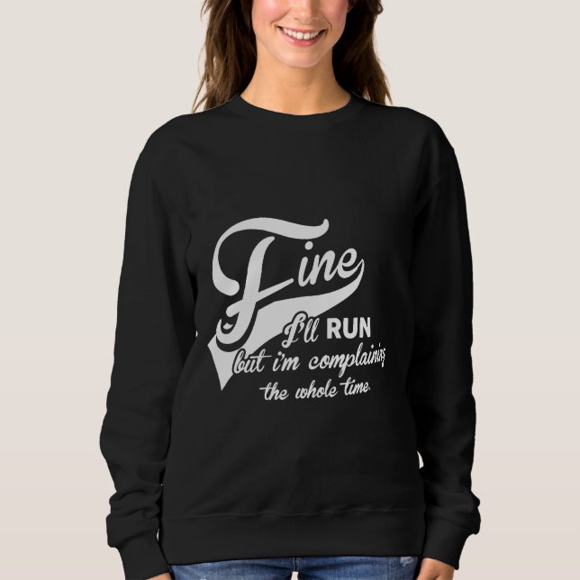 I'll Run But I'm Complaining 10k 5k Half Marathon  Sweatshirt (Front)