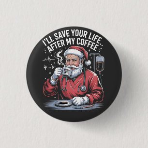 I'll Save Your Life After My Coffee Christmas  3 Cm Round Badge