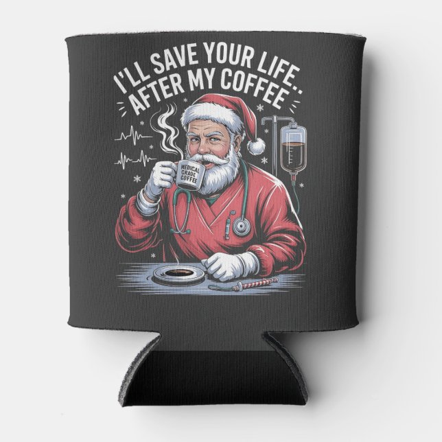 I'll Save Your Life After My Coffee Christmas  Can Cooler (Front)