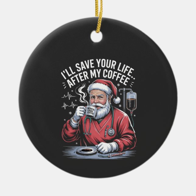 I'll Save Your Life After My Coffee Christmas  Ceramic Tree Decoration (Front)