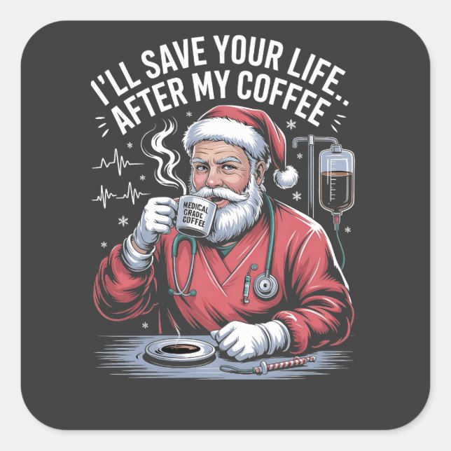 I'll Save Your Life After My Coffee Christmas  Square Sticker (Front)