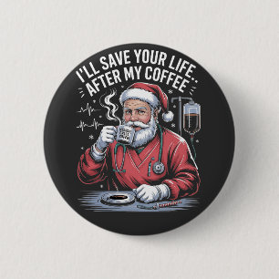 I'll Save your Life After My Coffee Santa Xmas 6 Cm Round Badge
