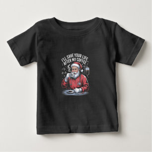 I'll Save your Life After My Coffee Santa Xmas Baby T-Shirt