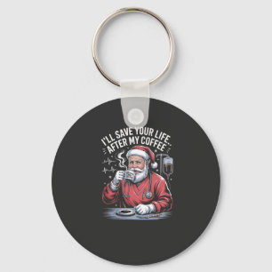 I'll Save your Life After My Coffee Santa Xmas  Key Ring