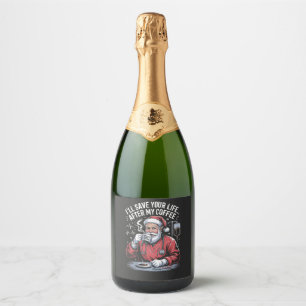 I'll Save your Life After My Coffee Santa Xmas Sparkling Wine Label