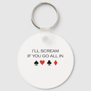 I'll scream if you go all in T-shirt Key Ring