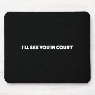 Ill See In Court Funny Sarcastic Humour Gag Gift Mouse Mat