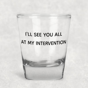 I'll See You All At My Intervention Funny Humour Shot Glass