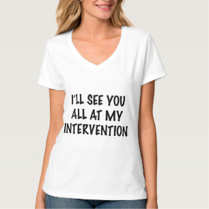 I'll See You All At My Intervention T-Shirt