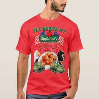 Ill Serve At Applebees Before I Serve This Country T-Shirt