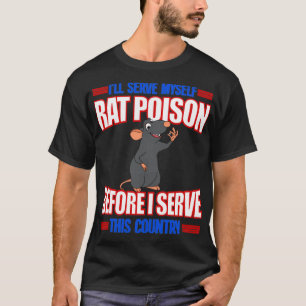 Ill Serve Myself Rat Poison Before I Serve This Co T-Shirt