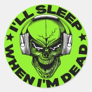 I'll sleep when i'm dead classic round sticker