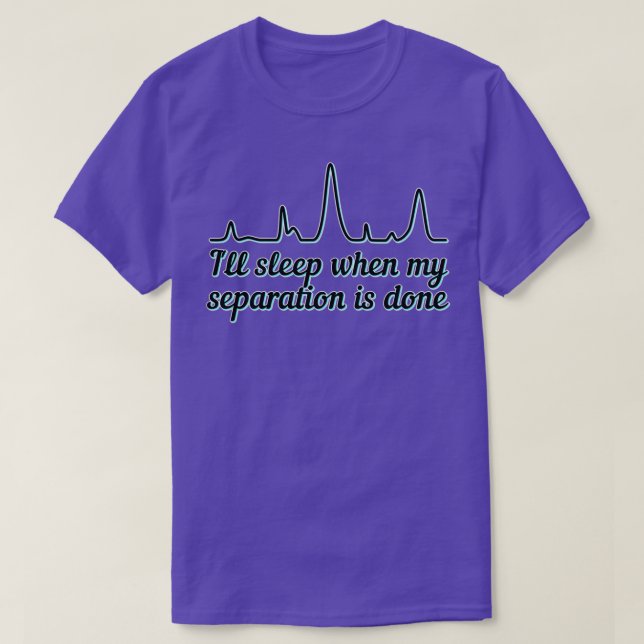 Ill Sleep When My Separation is Done Black and Tea T-Shirt (Design Front)
