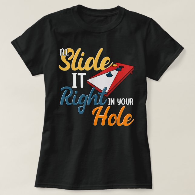 Ill Slide It Right In Your Cornhole T-Shirt (Design Front)