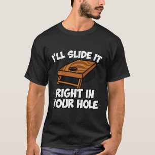 I'Ll Slide It Right In Your Hole Funny Cornhole T-Shirt
