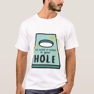 I'll Slide It Right In your Hole T-Shirt