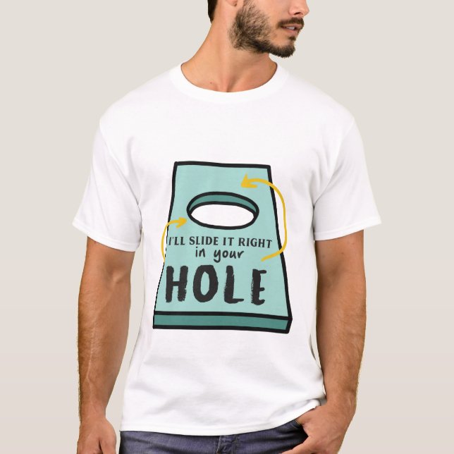 I'll Slide It Right In your Hole T-Shirt (Front)